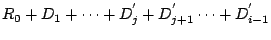 $\displaystyle R_0 + D_1 +\cdots+ D_j^{'} + D_{j+1}^{'}\cdots+ D_{i-1}^{'}$